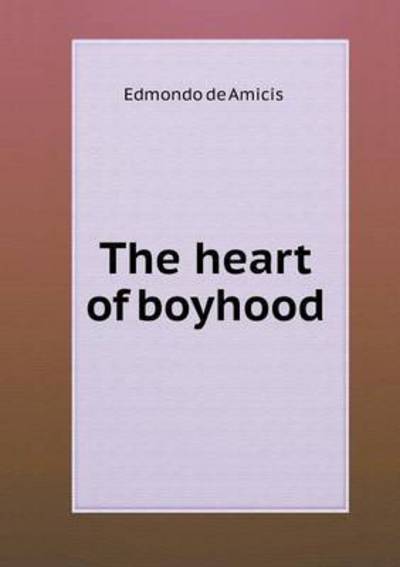 Cover for Edmondo De Amicis · The Heart of Boyhood (Paperback Book) (2015)