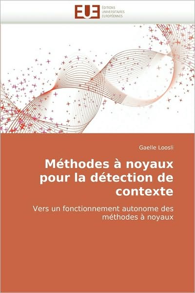 Cover for Gaelle Loosli · Méthodes À Noyaux Pour La Détection De Contexte: Vers Un Fonctionnement Autonome Des Méthodes À Noyaux (Paperback Book) [French edition] (2018)