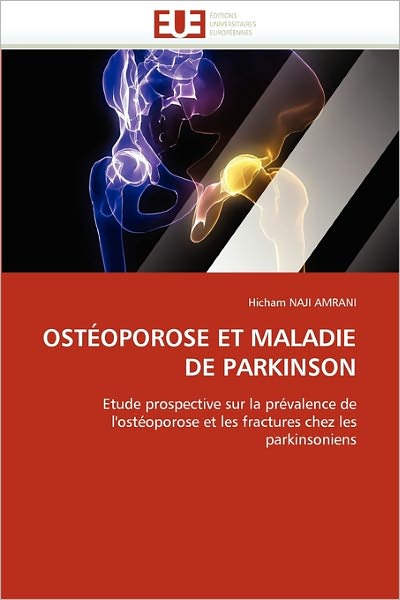 Cover for Hicham Naji Amrani · Ostéoporose et Maladie De Parkinson: Etude Prospective Sur La Prévalence De L'ostéoporose et Les Fractures Chez Les Parkinsoniens (Taschenbuch) [French edition] (2018)