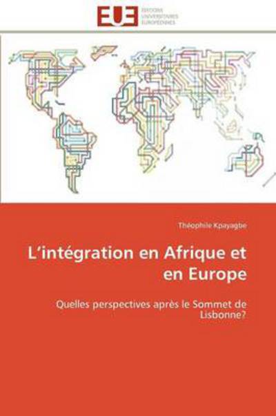 Cover for Théophile Kpayagbe · L'intégration en Afrique et en Europe: Quelles Perspectives Après Le Sommet De Lisbonne? (Paperback Book) [French edition] (2018)