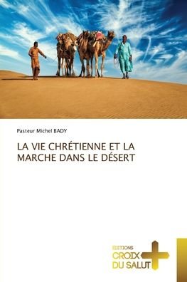 Cover for Pasteur Michel Bady · La Vie Chretienne Et La Marche Dans Le Desert (Paperback Bog) (2021)