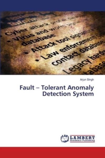 Cover for Arjun Singh · Fault - Tolerant Anomaly Detection System (Paperback Book) (2021)