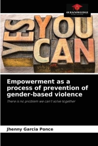 Empowerment as a process of prevention of gender-based violence - Jhenny Garcia Ponce - Bøger - Our Knowledge Publishing - 9786204047454 - 30. august 2021
