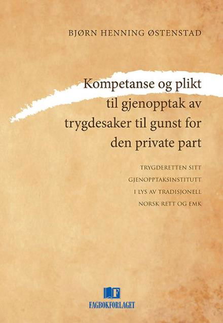 Cover for Østenstad Bjørn Henning · Kompetanse og plikt til gjenopptak av trygdesaker til gunst for den private part (Inbunden Bok) (2015)