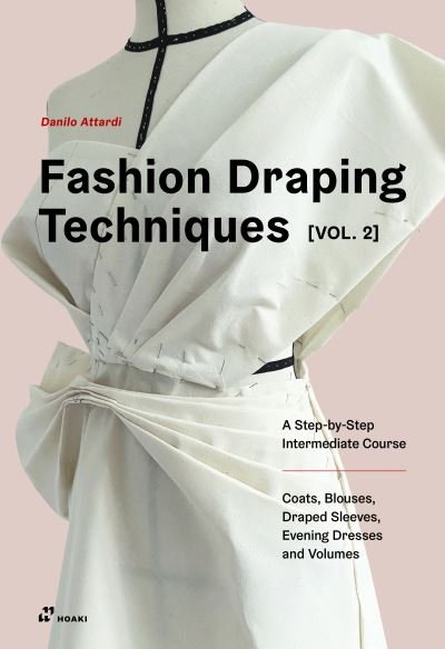 Danilo Attardi · Fashion Draping Techniques Vol. 2: A Step-by-Step Intermediate Course; Coats, Blouses, Draped Sleeves, Evening Dresses, Volumes and Jackets (Paperback Bog) (2021)