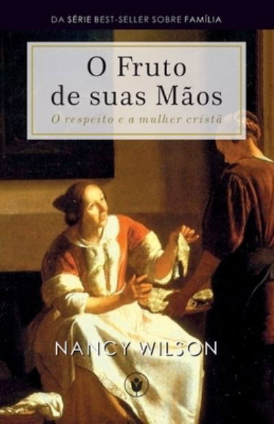 Cover for Nancy Wilson · O Fruto de Suas Maos: O respeito e a mulher crista - Familia (Paperback Book) (2021)