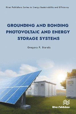 Cover for Gregory P. Bierals · Grounding and Bonding Photovoltaic and Energy Storage Systems - River Publishers Series in Energy Sustainability and Efficiency (Hardcover Book) (2025)