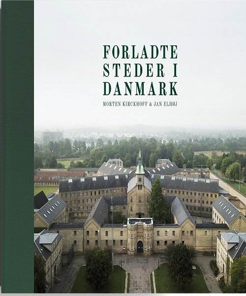 Cover for Jan Elhøj Morten Kirckhoff · Forladte steder i Danmark (Hardcover Book) [1st edition] (2019)