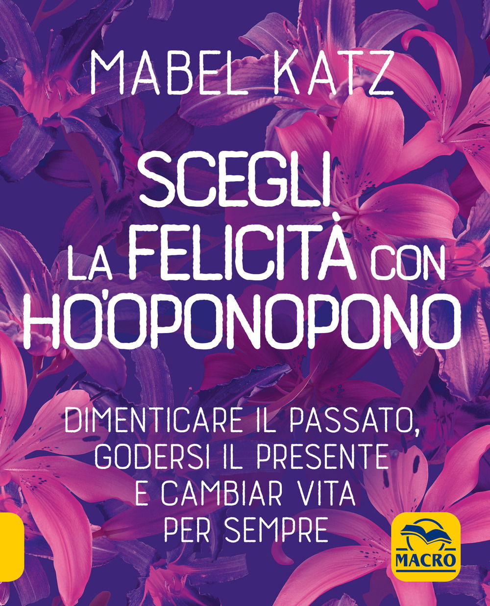 Mabel Katz · Scegli La Felicita Con Ho'oponopono. Dimenticare Il ...