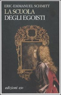 Cover for Eric-Emmanuel Schmitt · La Scuola Degli Egoisti (Buch)