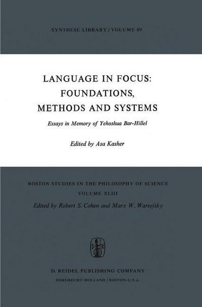 Language in Focus: Foundations, Methods and Systems: Essays in Memory of Yehoshua Bar-Hillel - Boston Studies in the Philosophy and History of Science - A Kasher - Livros - Springer - 9789027706454 - 31 de dezembro de 1975
