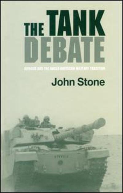 Cover for John Stone · The Tank Debate: Armour and the Anglo-American Military Tradition (Gebundenes Buch) (2000)