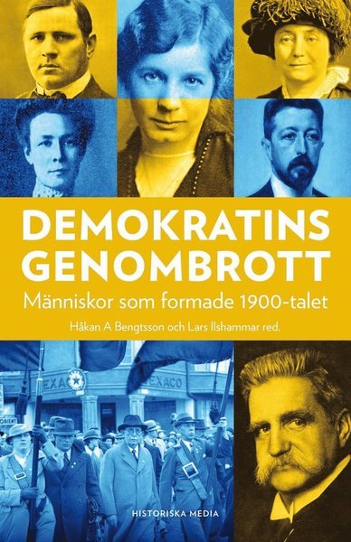 Demokratins genombrott : människor som formade 1900-talet - Ilshammar Lars - Książki - Historiska Media - 9789175456454 - 26 kwietnia 2018