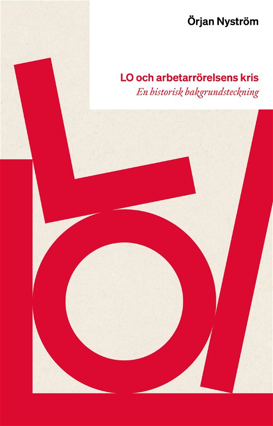 Cover for Örjan Nyström · LO och arbetarrörelsens kris (Bog) (2023)