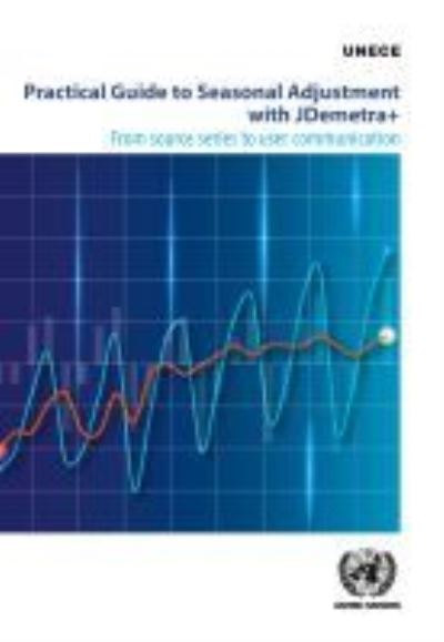 Cover for United Nations: Economic Commission for Europe · Practical guide to seasonal adjustment with JDemetra+: from source series to user communication (Paperback Book) (2021)