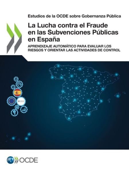 Cover for Oecd · Estudios de la Ocde Sobre Gobernanza Publica La Lucha Contra El Fraude En Las Subvenciones Publicas En Espana Aprendizaje Automatico Para Evaluar Los Riesgos Y Orientar Las Actividades de Control (Pocketbok) (2021)