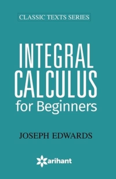 Cover for Joseph Edwards · Integral Calculus for Begineers (Pocketbok) (2018)