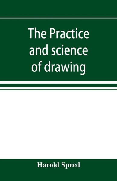 The practice and science of drawing - Harold Speed - Boeken - Alpha Edition - 9789353896454 - 2 oktober 2019