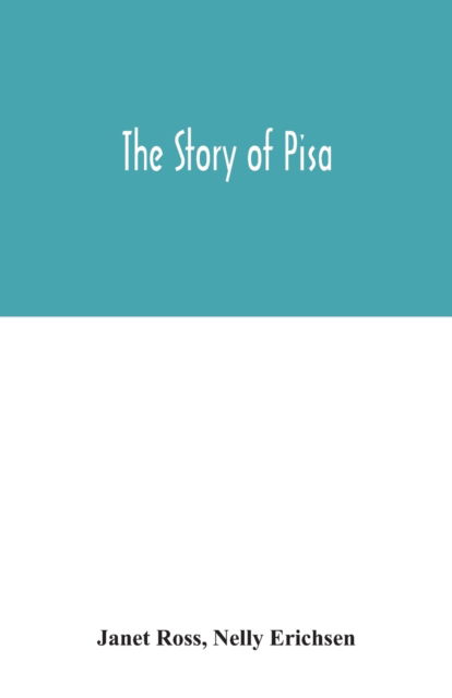 The story of Pisa - Janet Ross - Books - Alpha Edition - 9789354042454 - July 27, 2020