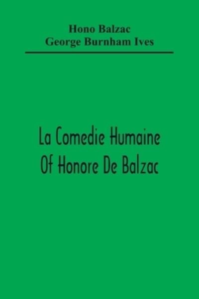 La Comedie Humaine Of Honore De Balzac; The Muse Of The Department A Prince Of Bohemia A Man Of Business The Girl With Golden Eyes Sarrasine - Honoré de Balzac - Books - Alpha Edition - 9789354365454 - January 11, 2021