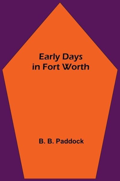 Cover for B B Paddock · Early Days in Fort Worth (Paperback Bog) (2021)