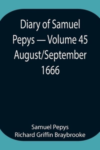 Cover for Sam Pepys Richard Griffin Braybrooke · Diary of Samuel Pepys - Volume 45 (Paperback Book) (2021)