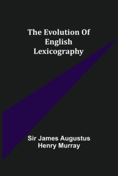 Cover for Sir James Augustus Henry Murray · The evolution of English lexicography (Paperback Book) (2021)