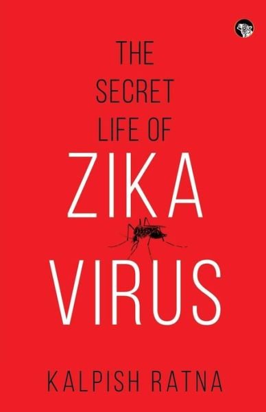 Cover for Kalpish Ratna · The Secret Life of Zika Virus (Taschenbuch) (2017)