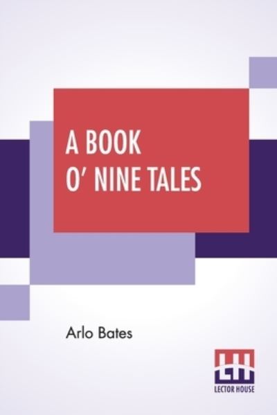 A Book O' Nine Tales - Arlo Bates - Książki - Lector House - 9789390314454 - 4 września 2020