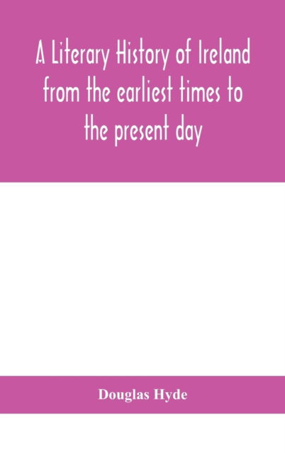 A literary history of Ireland from the earliest times to the present day - Douglas Hyde - Książki - Alpha Edition - 9789390400454 - 2 września 2020
