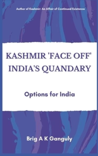 Cover for A K Ganguly · Kashmir &quot;Face-Off&quot; India's Quandary (Innbunden bok) (2021)