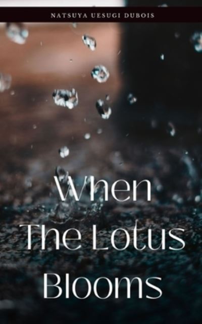 Cover for Natsuya Uesugi DuBois · When The Lotus Blooms (Paperback Book) (2023)