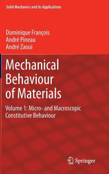 Mechanical Behaviour of Materials: Volume 1: Micro- and Macroscopic Constitutive Behaviour - Solid Mechanics and Its Applications - Dominique Francois - Bøger - Springer - 9789400725454 - 14. marts 2012