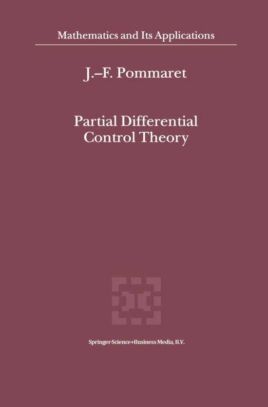 Partial Differential Control Theory (Mathematical Tools) - Mathematics and Its Applications - J. F. Pommaret - Bøger - Springer - 9789401038454 - 4. december 2014
