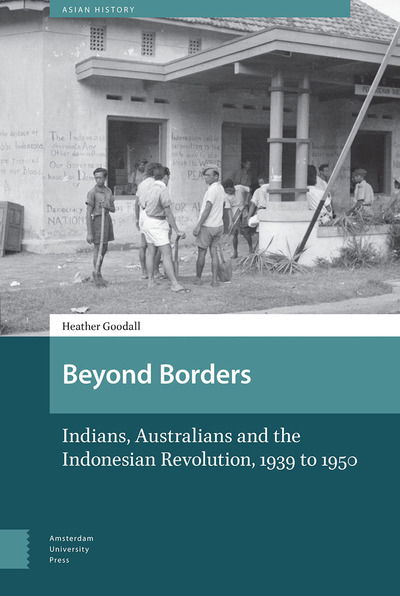 Cover for Heather Goodall · Beyond Borders: Indians, Australians and the Indonesian Revolution, 1939 to 1950 - Asian History (Hardcover Book) (2018)