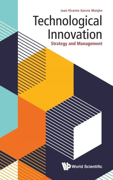 Cover for Garcia Manjon, Juan Vicente (Univ Europea Miguel De Cervantes (Uemc), Spain) · Technological Innovation: Strategy And Management (Hardcover Book) (2020)