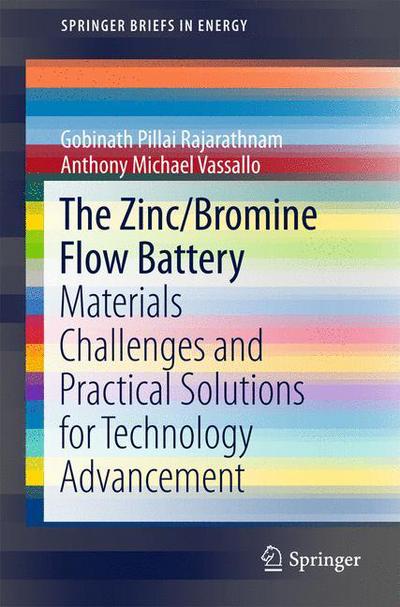 Cover for Gobinath Pillai Rajarathnam · The Zinc / Bromine Flow Battery: Materials Challenges and Practical Solutions for Technology Advancement - SpringerBriefs in Energy (Taschenbuch) [1st ed. 2016 edition] (2016)