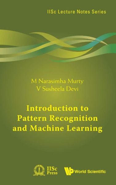 Cover for Murty, M Narasimha (Indian Inst Of Science, India) · Introduction To Pattern Recognition And Machine Learning - IISc Lecture Notes Series (Hardcover Book) (2015)