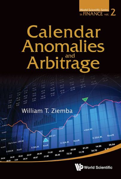 Cover for Ziemba, William T (Univ Of British Columbia, Canada; London Sch Of Economics, Uk &amp; Korea Inst Of Science And Technology, Korea) · Calendar Anomalies And Arbitrage - World Scientific Series in Finance (Hardcover Book) (2012)