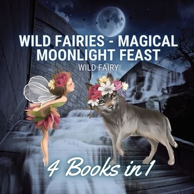 Cover for Wild Fairy · Wild Fairies - Magical Moonlight Feast (Taschenbuch) (2021)