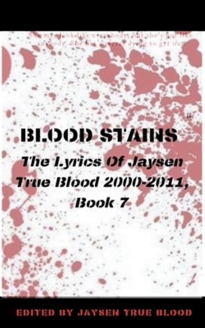 Cover for Blood Jaysen True Blood · Blood Stains: The Lyrics Of Jaysen True Blood 2000-2011, Book 7 (Paperback Book) (2019)