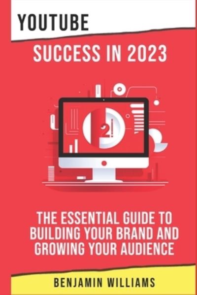 YouTube Success In 2023 - Benjamin Williams - Bøger - Independently Published - 9798367990454 - 11. december 2022
