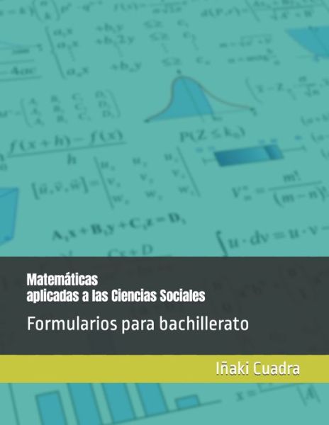 Cover for Inaki Cuadra · Matematicas aplicadas a las Ciencias Sociales: Formularios para bachillerato - Formularios Para Bachillerato (Paperback Book) (2022)