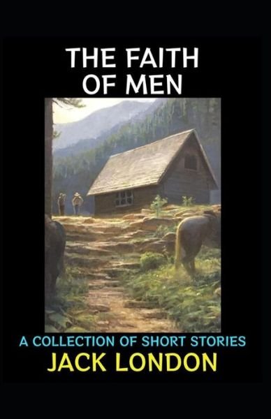 Cover for Jack London · The Faith of Men &amp; Other Stories: Jack London (American Poetry, Classics, Literature) [Annotated] (Paperback Bog) (2022)