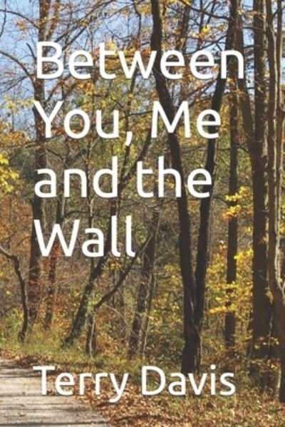 Terry Davis · Between You, Me and the Wall (Paperback Bog) (2021)