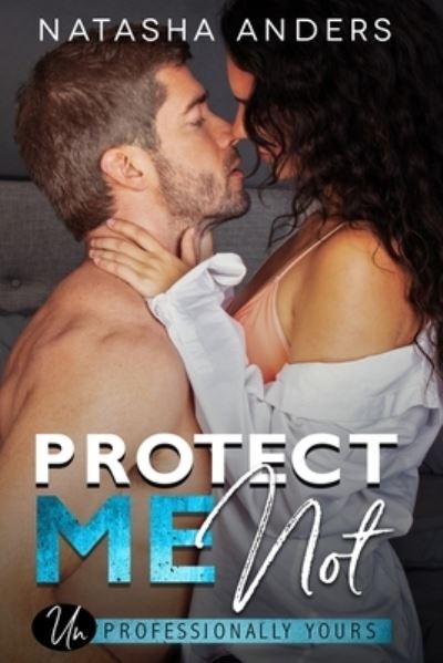 Cover for Natasha Anders · Protect me Not - Unprofessionally Yours (Paperback Book) (2021)