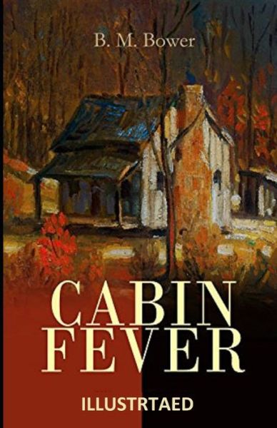 Cabin Fever Illustrated - B M Bower - Books - Independently Published - 9798500793454 - May 8, 2021