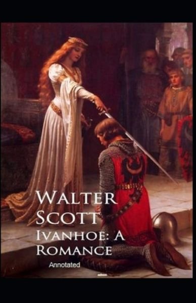 Cover for Walter Scott · Ivanhoe, A Romance Annotated (Paperback Bog) (2021)