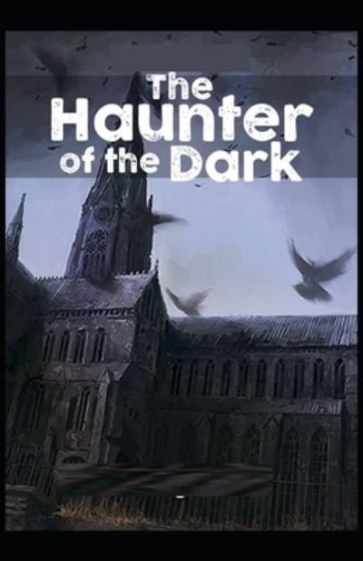 The Haunter Of The Dark: Illustrated Edition - H P Lovecraft - Livros - Independently Published - 9798515995454 - 7 de junho de 2021