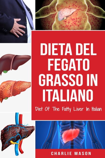 Cover for Charlie Mason · Dieta Del Fegato Grasso In italiano/ Diet Of The Fatty Liver In Italian (Paperback Book) (2020)